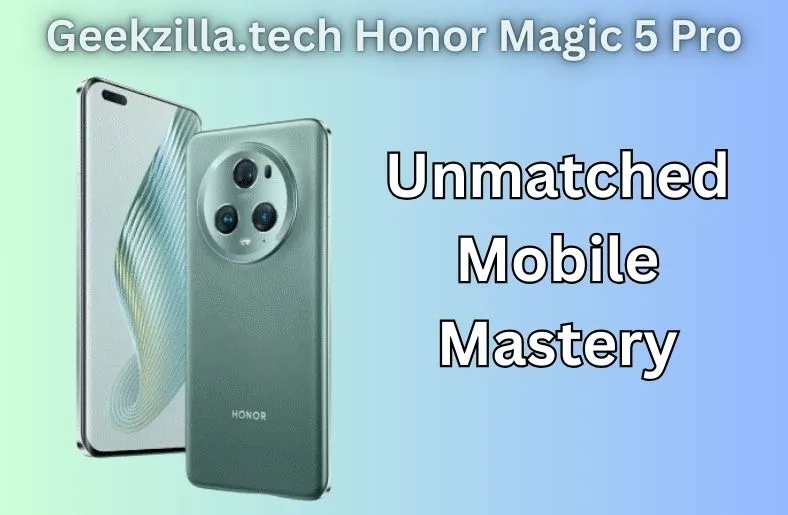 Geekzilla.tech Honor Magic 5 pro